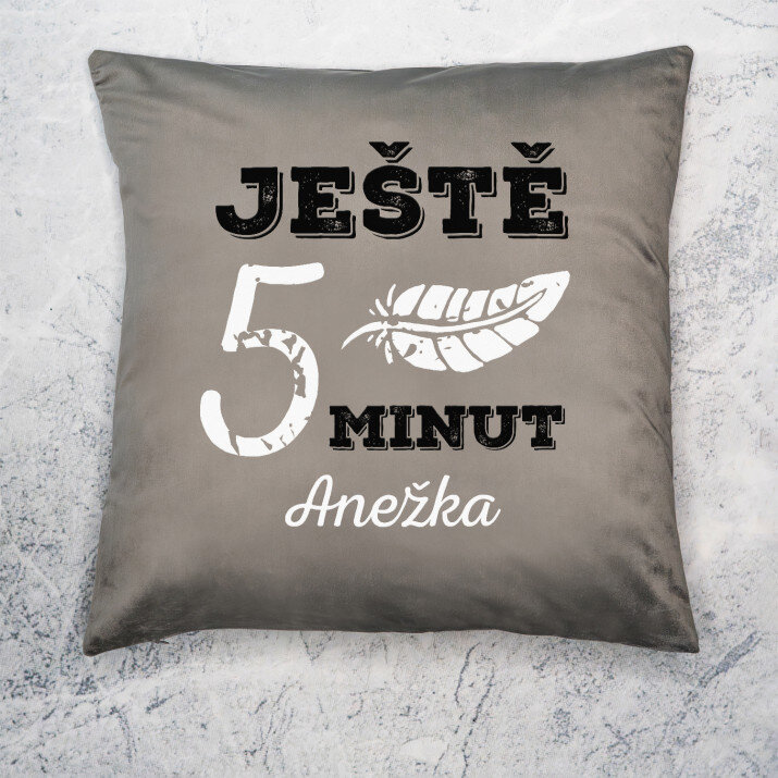 Ještě 5 minut - Polštář dekorační