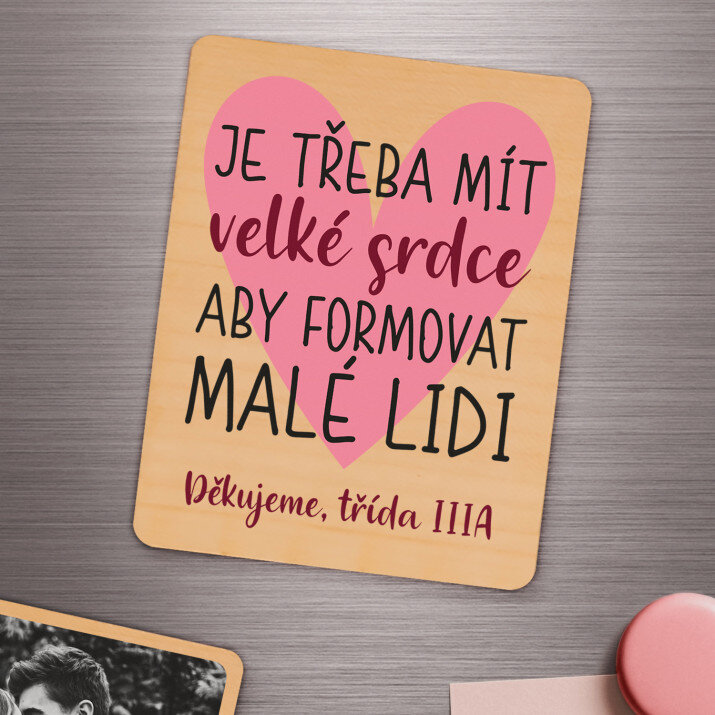 Je třeba mít velké srdce aby formovat malé - Dřevěný magnet