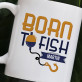 Born to fish - Hrnek s potiskem
