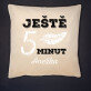 Ještě 5 minut - Polštář dekorační