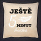Ještě 5 minut - Polštář dekorační