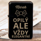 Opilý, ale elegantní - Zapalovač s gravírováním
