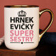 Super sestra - Keramický hrnek se zlatým okrajem Super sestra - Keramický hrnek se zlatým okrajem
