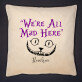 We`re all mad here - Polštář dekorační