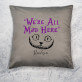We`re all mad here - Polštář dekorační