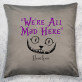 We`re all mad here - Polštář dekorační